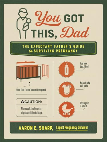 You Got This, Dad: The Expectant Father’s Guide to Surviving Pregnancy