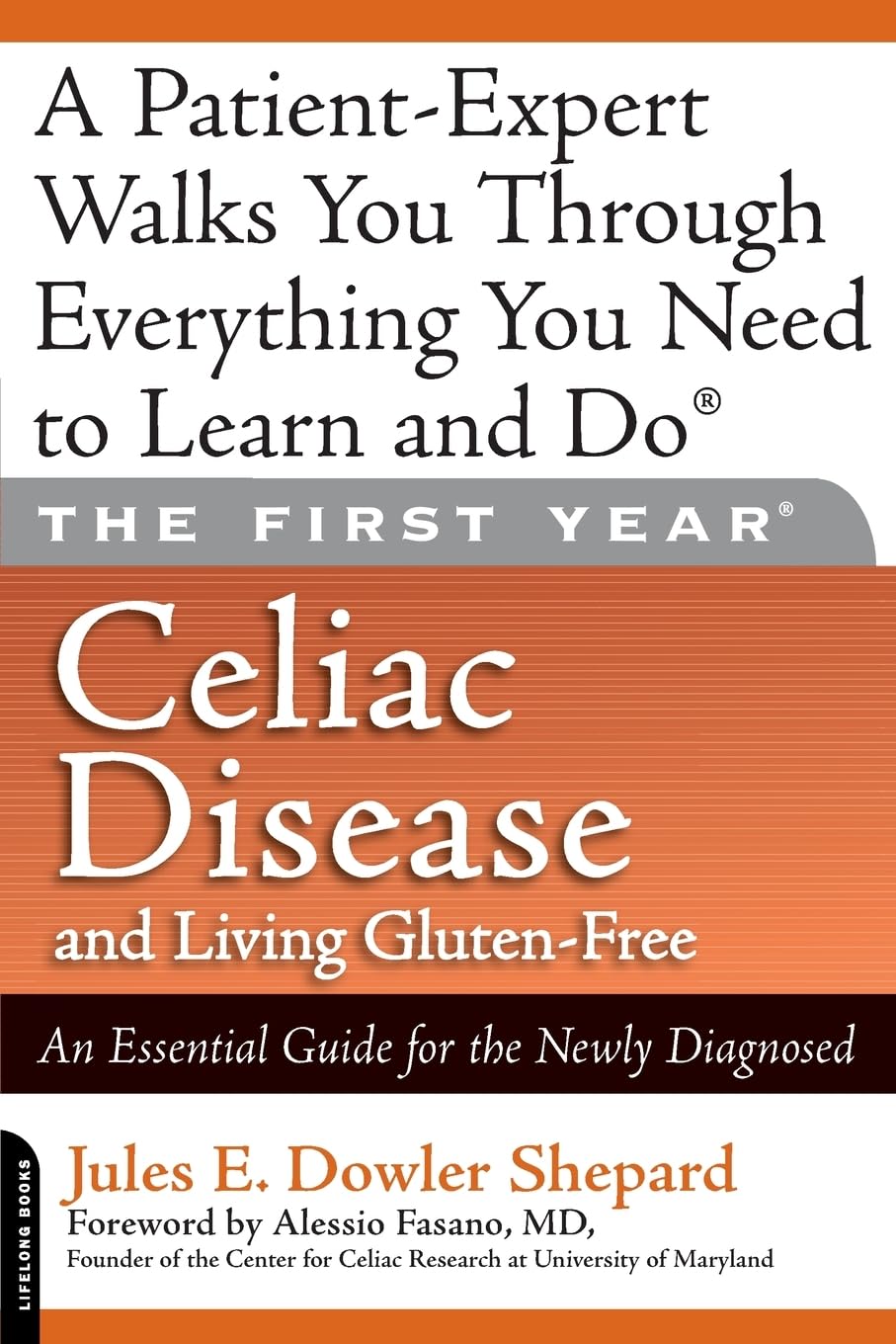 The First Year: Celiac Disease And Living Gluten-Free: Celiac Disease and Living Gluten-Free: An Essential Guide for the Newly Diagnosed