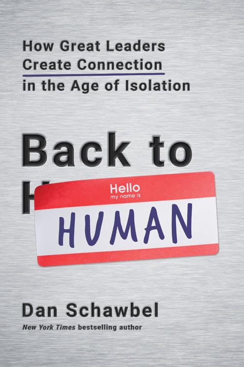 Back to Human: How Great Leaders Create Connection in the Age of Isolation - 575