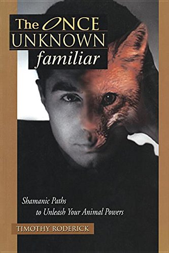 The Once Unknown Familiar: Shamanic Paths to Unleash Your Animal Powers