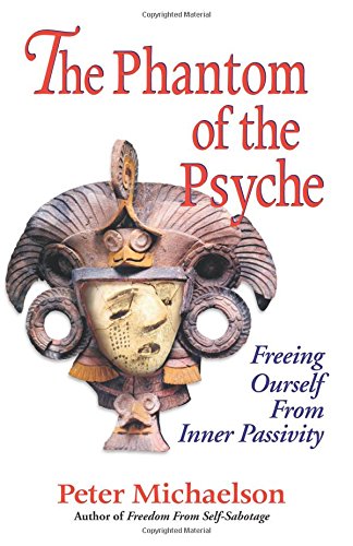 The Phantom of the Psyche: Freeing Ourself from Inner Passivity