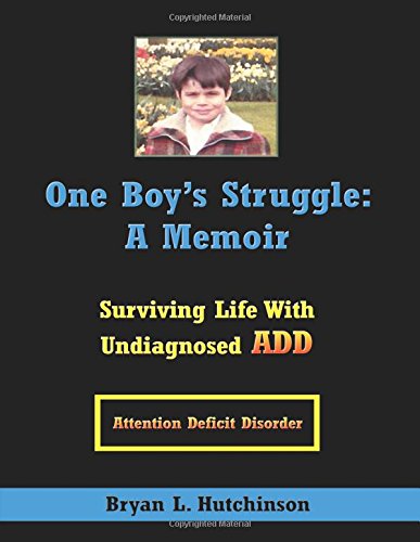One Boy's Struggle: A Memoir: Surviving Life with Undiagnosed ADD