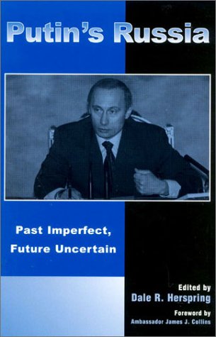 Putin's Russia: Past Imperfect, Future Uncertain