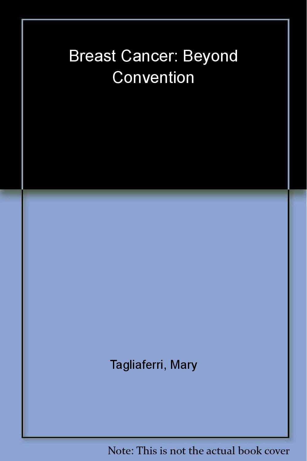 Breast Cancer: Beyond Convention: The World's Foremost Authorities on Complementary and Alternative Medicine Offer Advice on Healing