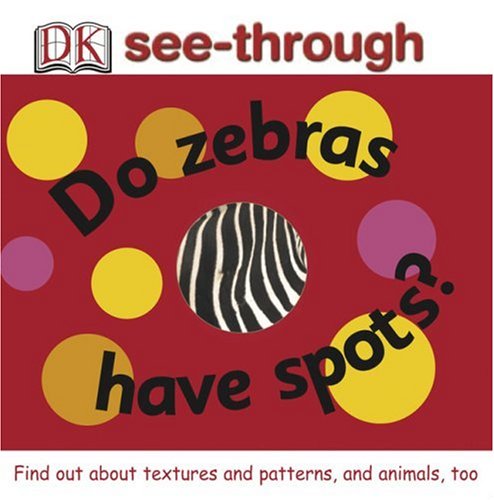 Do Zebras Have Spots? (DK See-throughs)
