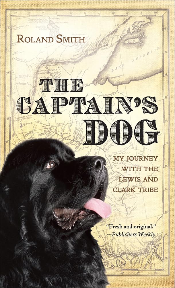 The Captain's Dog: My Journey with the Lewis and Clark Tribe (Lewis & Clark Expedition)