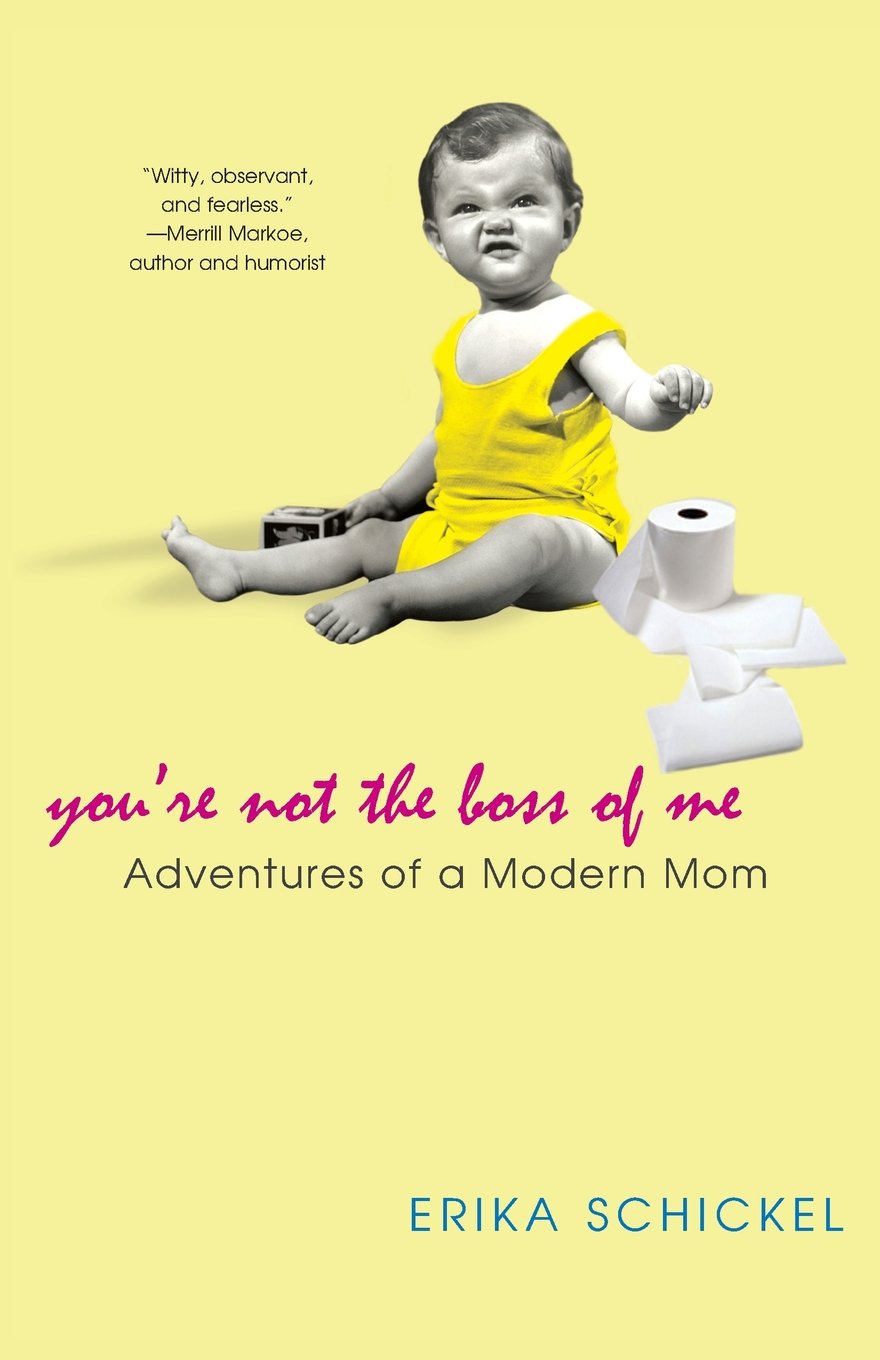 You're Not The Boss Of Me: Adventures Of A Modern Mom