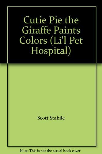 Cutie Pie the Giraffe Paints Colors (Li'l Pet Hospital)
