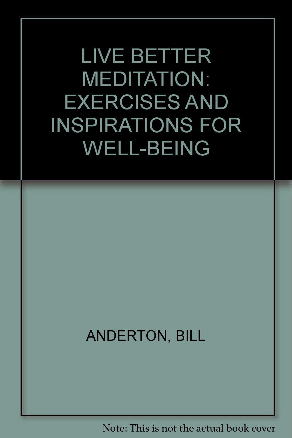 Live Better Meditation Exercises and Inspirations for Well-Being