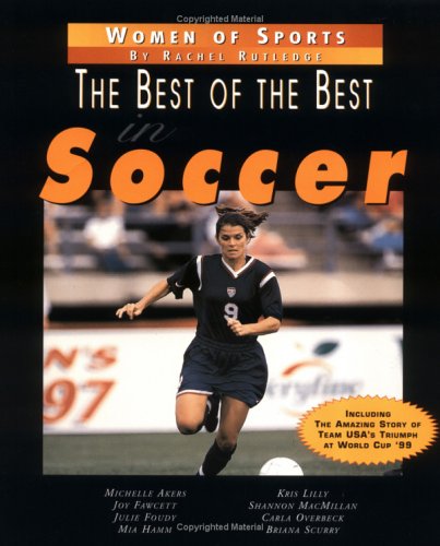 The Best of the Best in Soccer (Women of Sports)