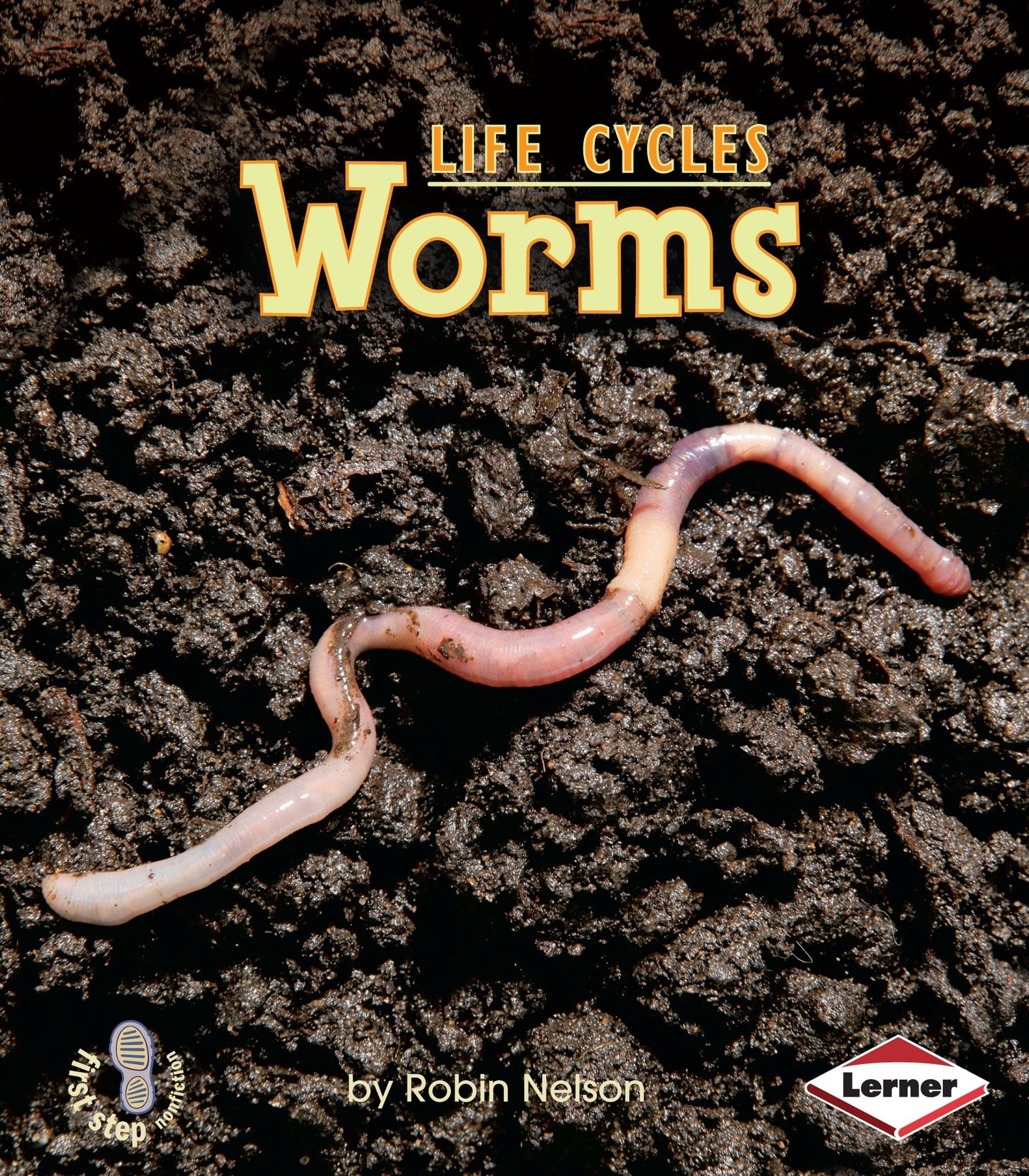 Worms (First Step Nonfiction ― Animal Life Cycles)