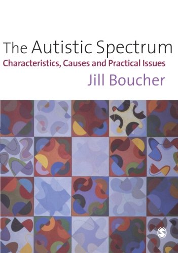 The Autistic Spectrum: Characteristics, Causes and Practical Issues