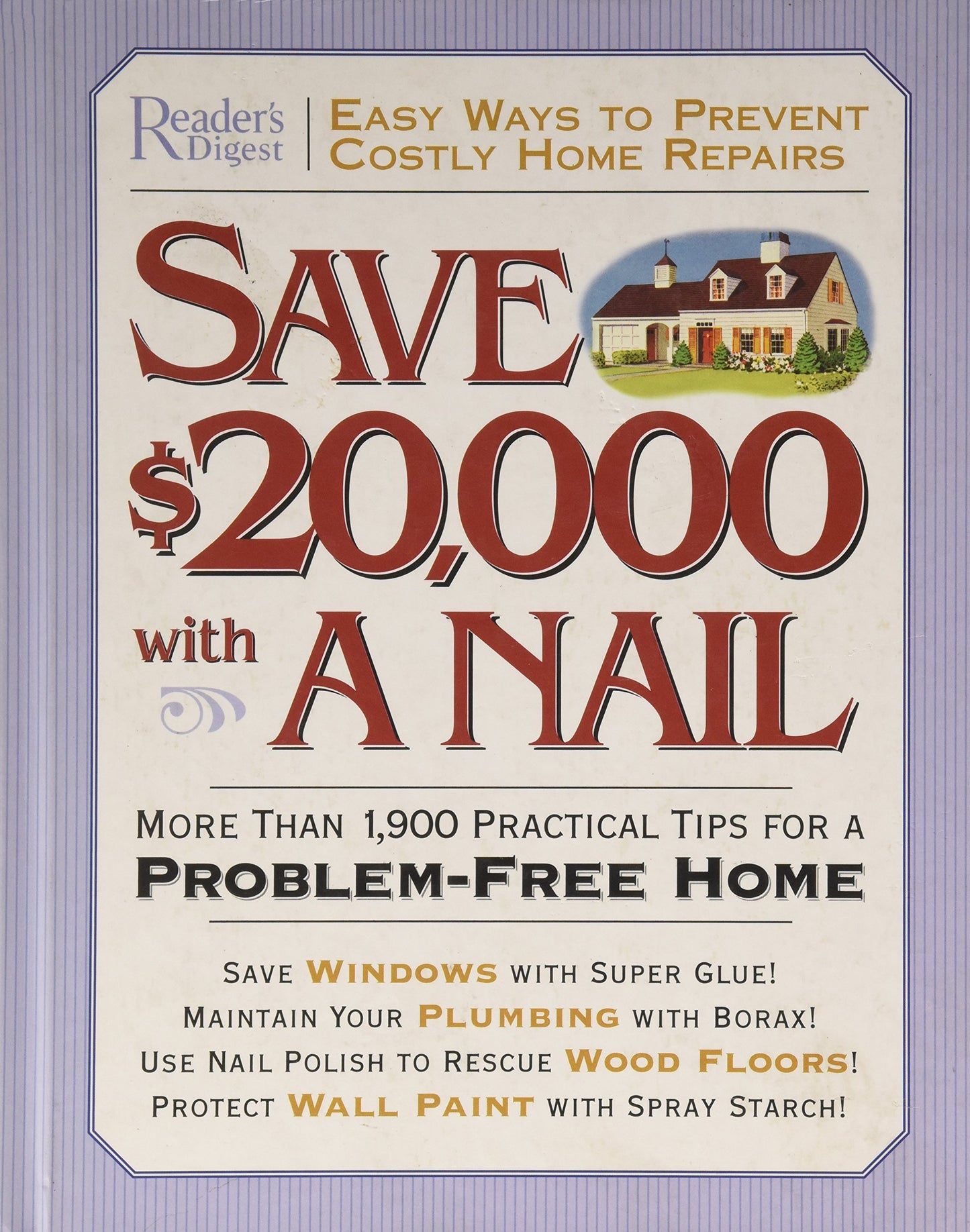 Save $20,000 with a Nail: More Than 1,900 Practical Tips for a Problem-Free Home