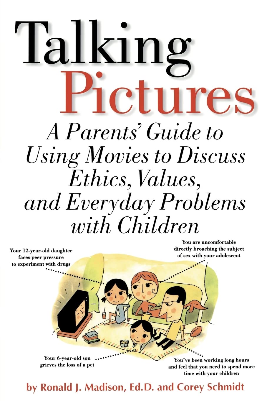 Talking Pictures: A Parent's Guide To Using Movies To Discuss Ethics, Values, And Everyday Problems With Children