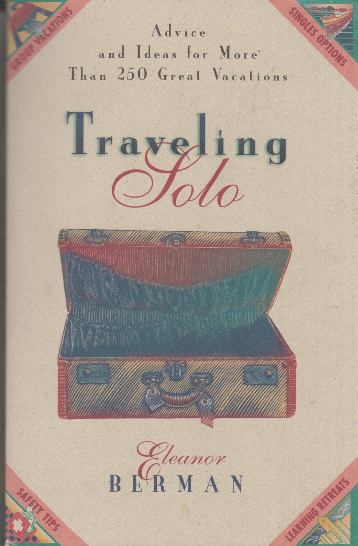 Traveling Solo: Advice and Ideas for More Than 250 Great Vacations