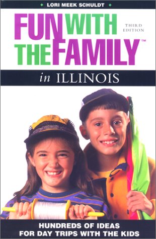 Insiders' Guide Fun With the Family in Illinois: Hundreds of Ideas for Day Trips With the Kids (Fun With the Family Series)