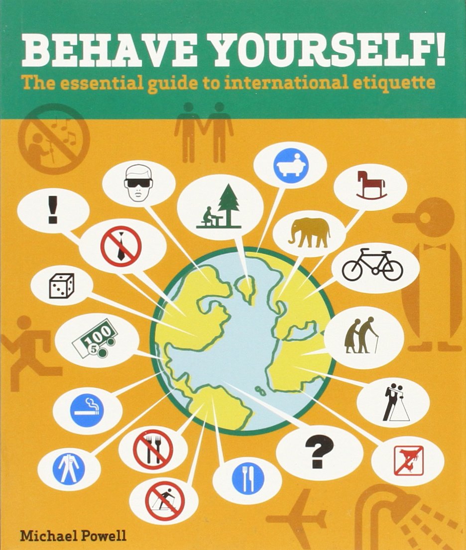 Behave Yourself!: The Essential Guide To International Etiquette