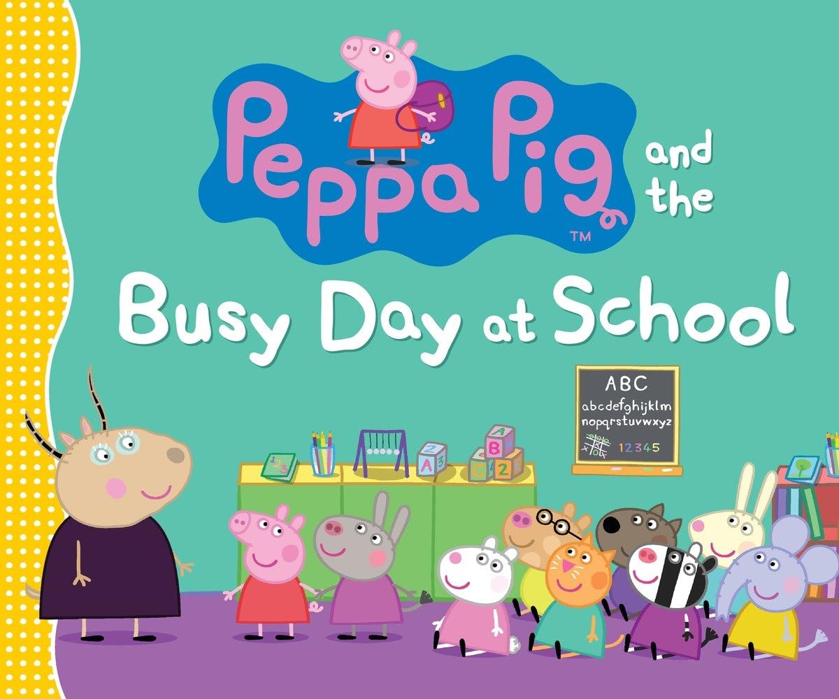 Peppa Pig and the Busy Day at School: (A Classroom Adventure Featuring Letters, Numbers, and Special Talents - Perfect for Toddlers, Preschoolers, and Kids Ages 2-5)