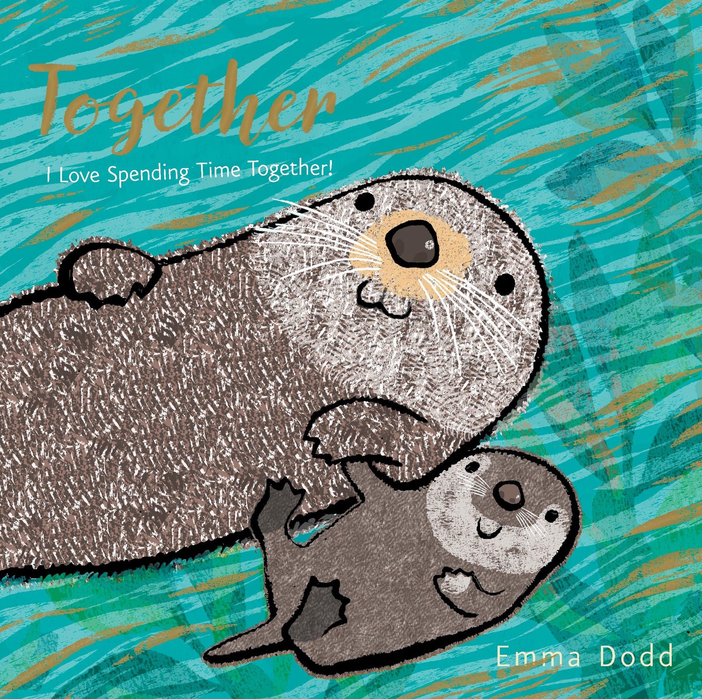 Together Padded Board Book: (A Heartwarming Story of Parental Love Featuring a Parent & Child Otter in Rhyming Text - For Babies and Toddlers) (Emma Dodd's Love You Books)