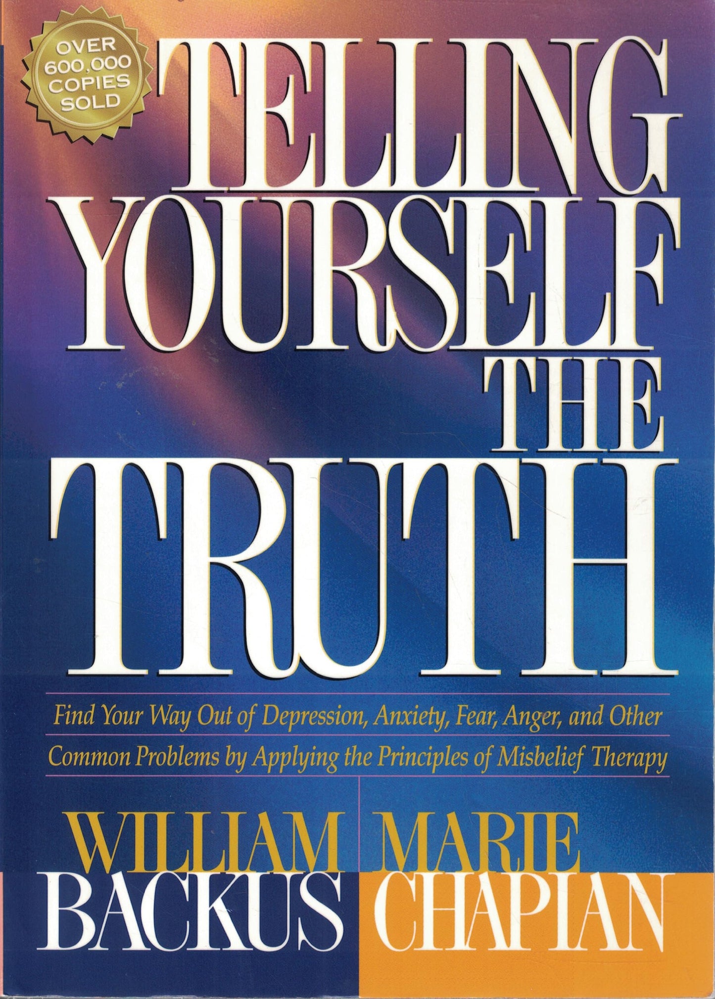 Telling Yourself the Truth: Find Your Way Out of Depression, Anxiety, Fear, Anger, and Other Common Problems by Applying the Principles of Misbelief Therapy