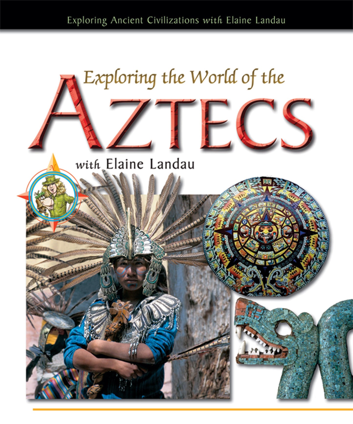 Exploring The World Of The Aztecs With Elaine Landau (Exploring Ancient Civilizations with Elaine Landau)