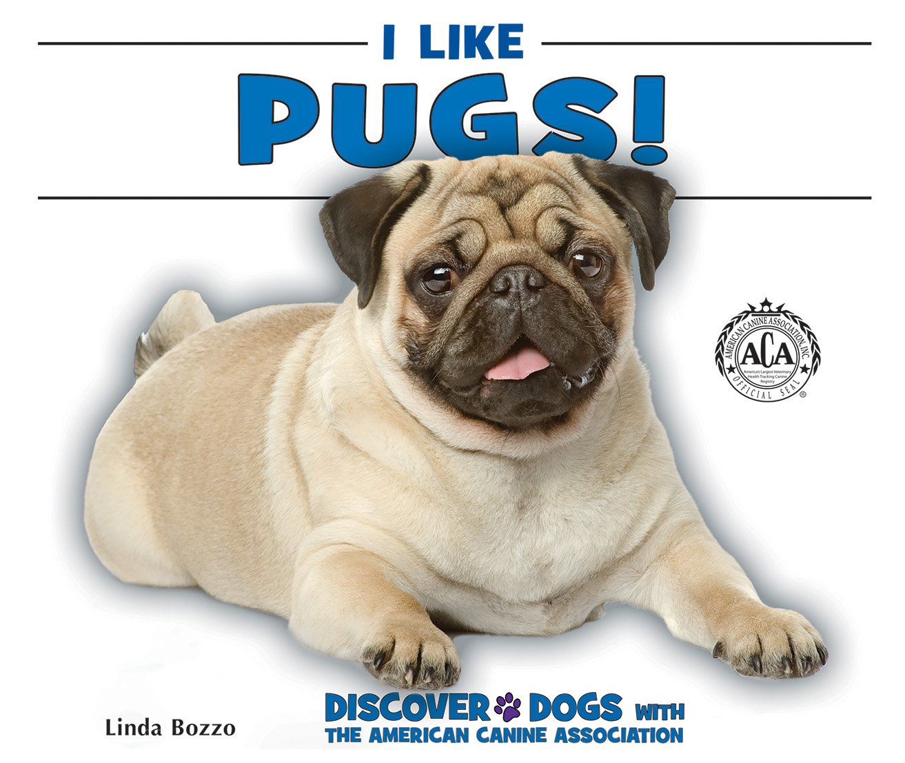 I Like Pugs! (Discover Dogs With the American Canine Association)