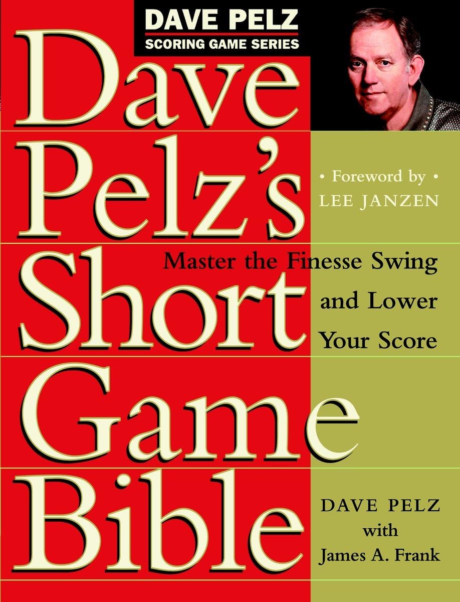 Dave Pelz's Short Game Bible: Master the Finesse Swing and Lower Your Score (Dave Pelz Scoring Game) - 4647