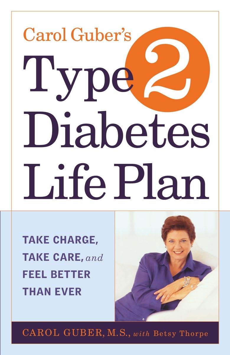 Carol Guber's Type 2 Diabetes Life Plan: Take Charge, Take Care and Feel Better Than Ever