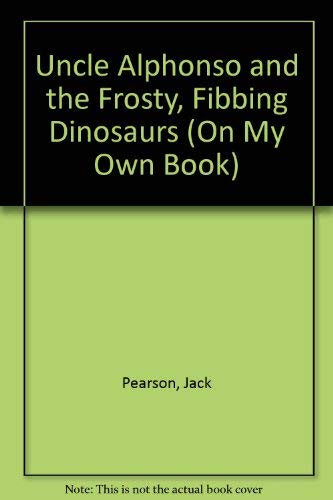 Uncle Alphonso and the Frosty Fibbing Dinosaurs (An On My Own Book)