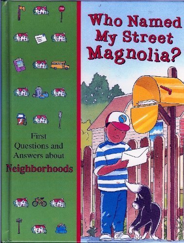 Who Named My Street Magnolia?: First Questions and Answers About Neighborhoods (Time-Life's Library of First Questions and Answers)