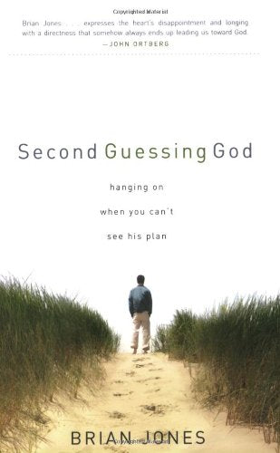 Second Guessing God: Hanging on When You Can't See His Plan
