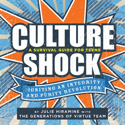 Culture Shock a Survival Guide for Teens: Igniting an Integrity and Purity Revolution