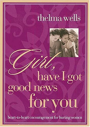 Girl, Have I Got Good News For You <i>heart-to-heart Encouragement For Hurting Women</i>
