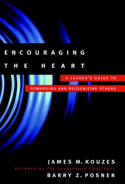 Encouraging the Heart: A Leader's Guide to Rewarding and Recognizing Others (Jossey Bass Business & Management Series) - 5860