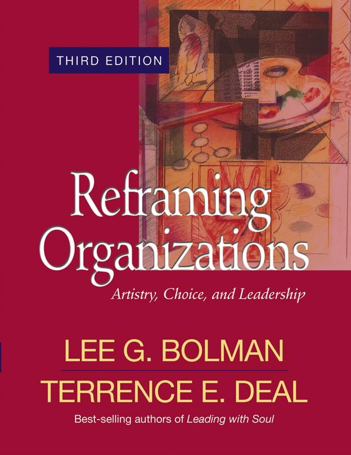 Reframing Organizations Artistry, Choice, and Leadership (Jossey Bass Business & Management Series)