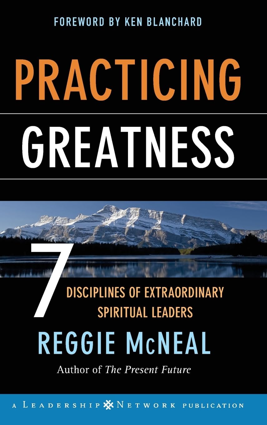 Practicing Greatness: 7 Disciplines of Extraordinary Spiritual Leaders (Jossey-Bass Leadership Network Series)