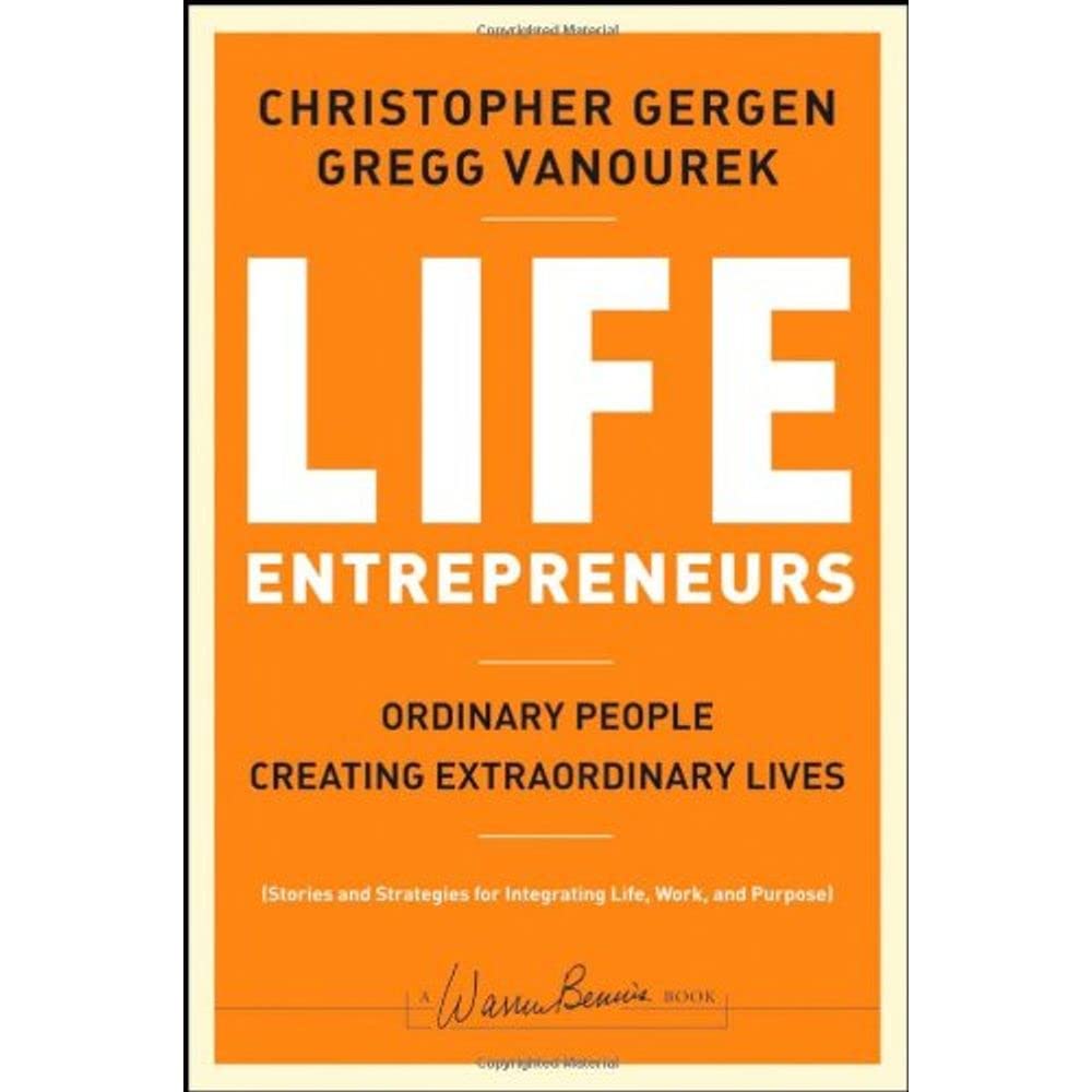 Life Entrepreneurs: Ordinary People Creating Extraordinary Lives (J-B Warren Bennis Series)