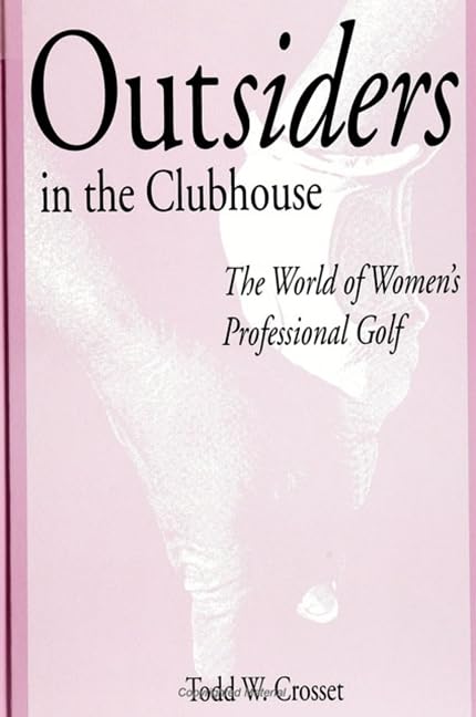 Outsiders in the Clubhouse: The World of Women's Professional Golf (Suny Series on Sport, Culture, and Social Relations)