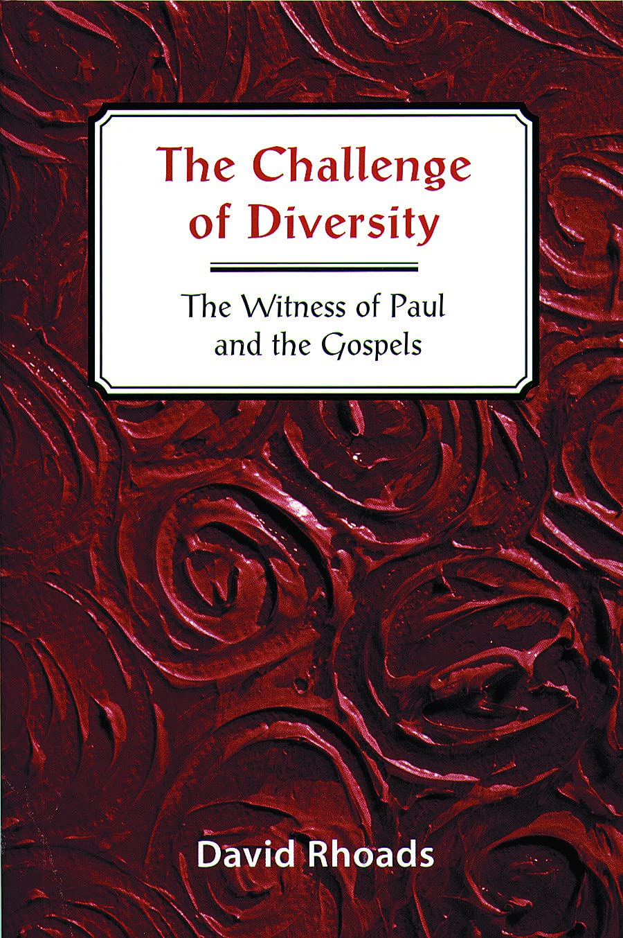 The Challenge of Diversity: The Witness of Paul and the Gospels
