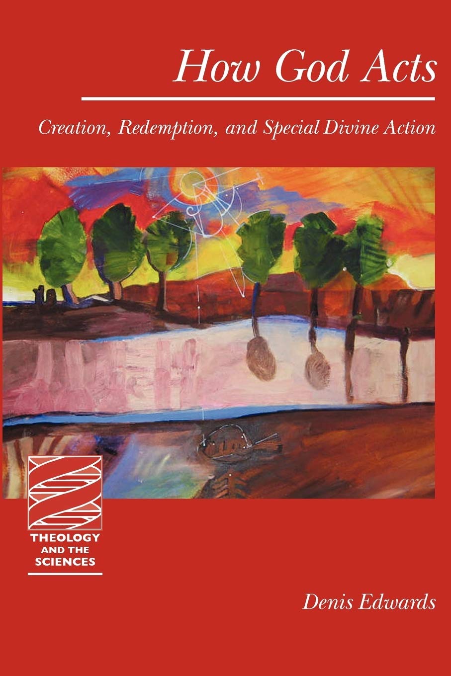 How God Acts: Creation, Redemption, and Special Divine Action (Theology and the Sciences)