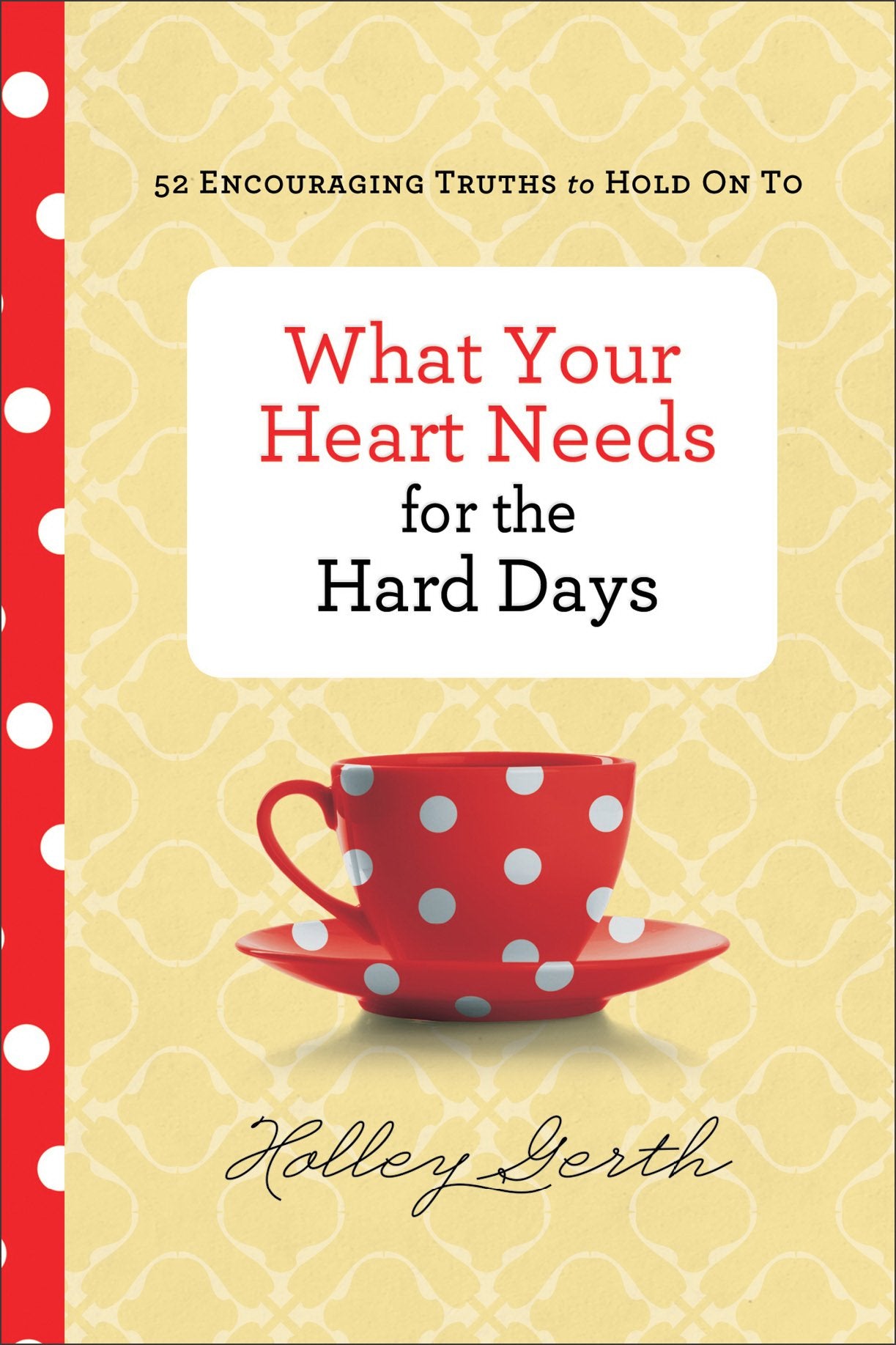 What Your Heart Needs for the Hard Days: 52 Encouraging Truths to Hold On To | Inspirational Gift for Christian Women
