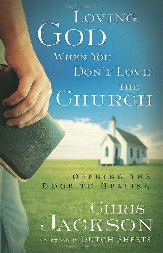 Loving God When You Don't Love the Church: Opening the Door to Healing