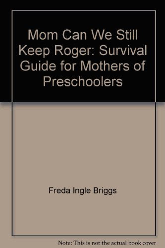Mom, can we still keep Roger?: Survival guide for mothers of preschoolers