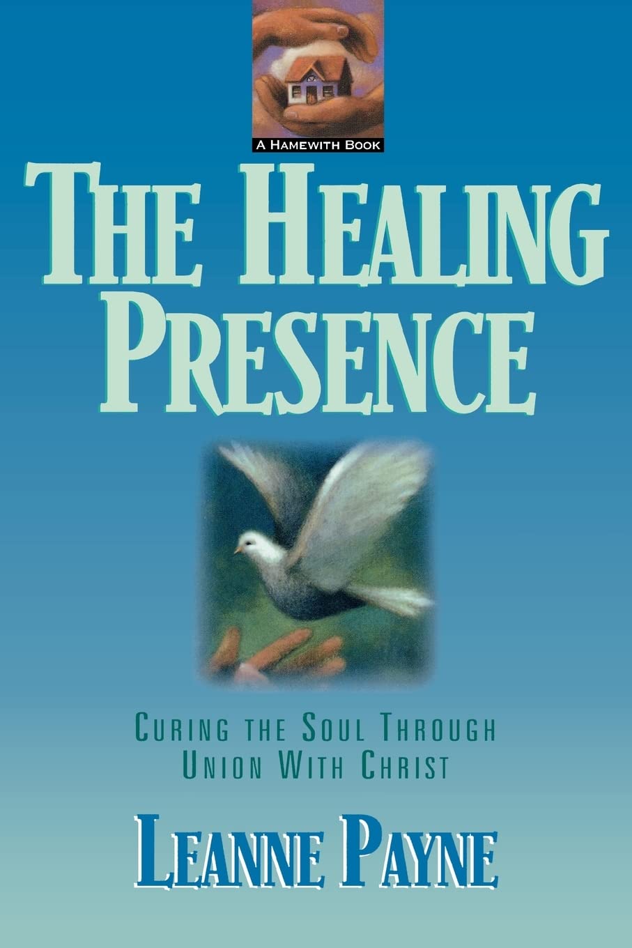 The Healing Presence: Curing the Soul Through Union with Christ