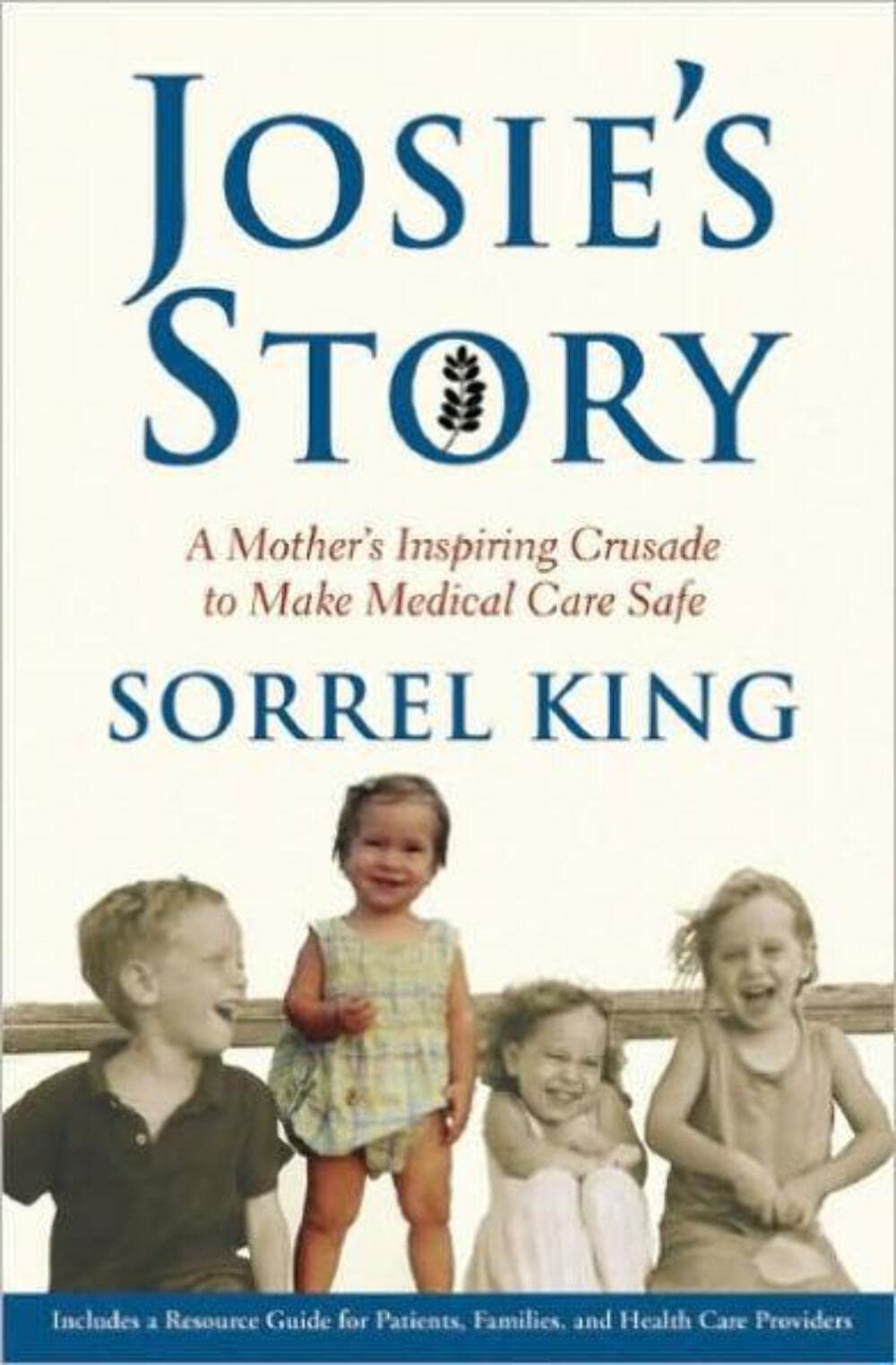 Josie's Story: A Mother's Inspiring Crusade to Make Medical Care Safe
