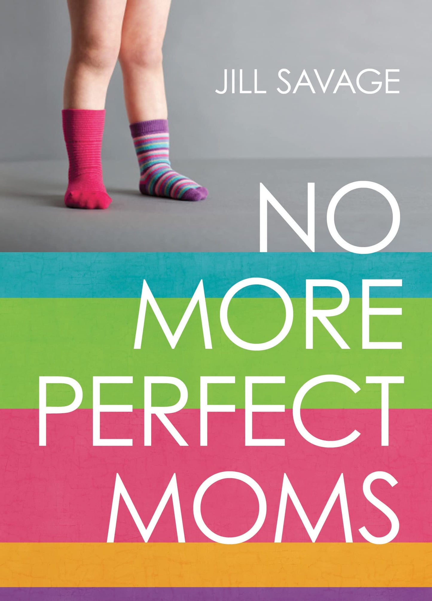NO MORE PERFECT MOMS: LEARN TO L