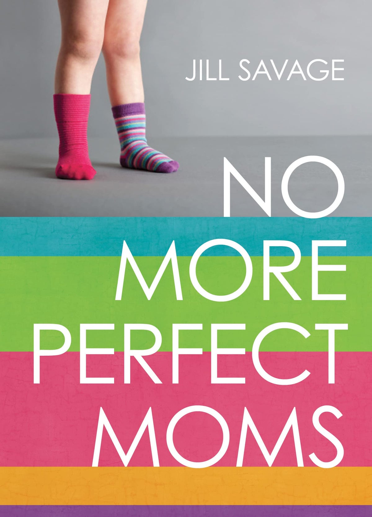 NO MORE PERFECT MOMS: LEARN TO L