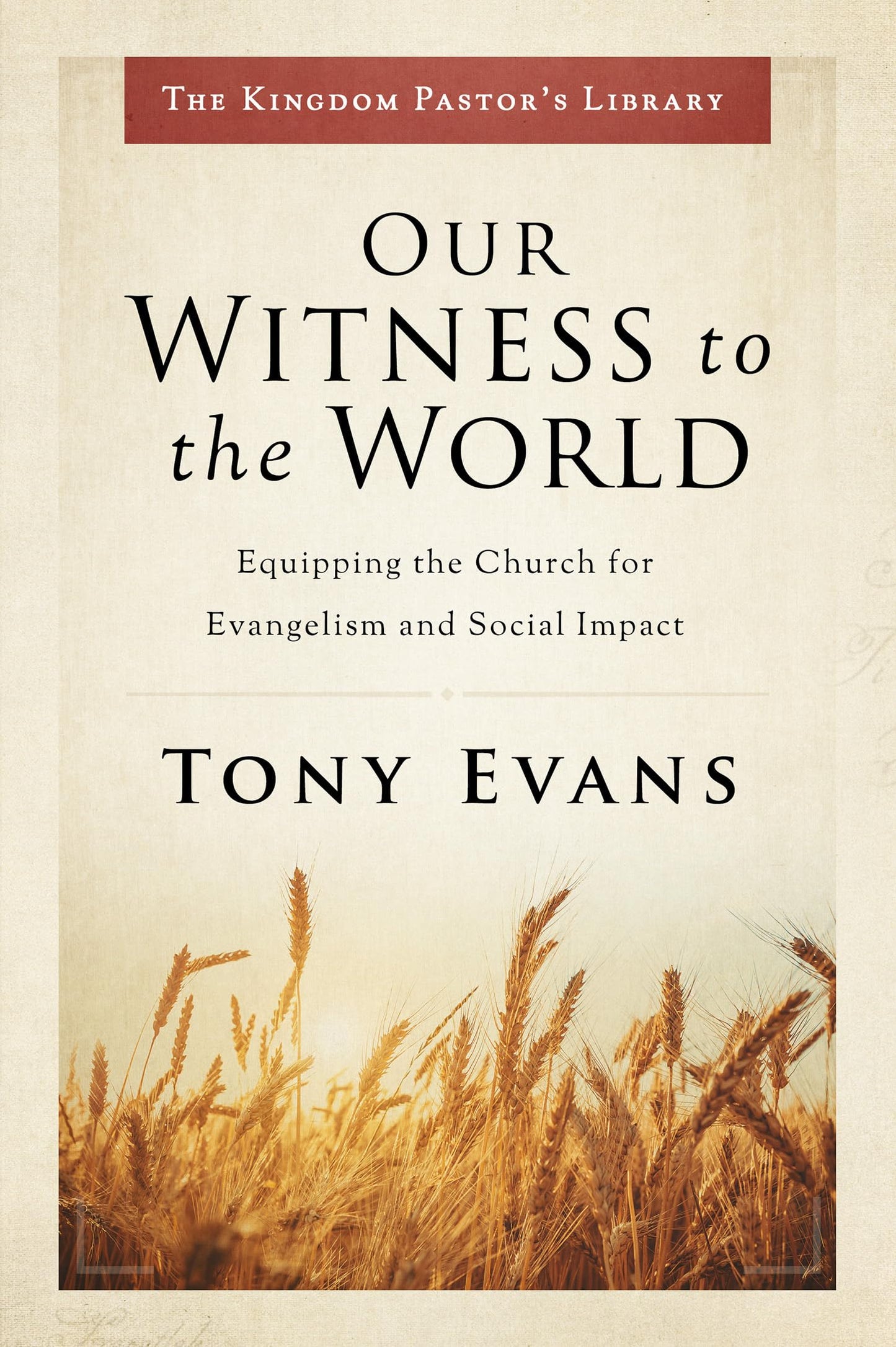Our Witness to the World: Equipping the Church for Evangelism and Social Impact (Kingdom Pastor's Library)