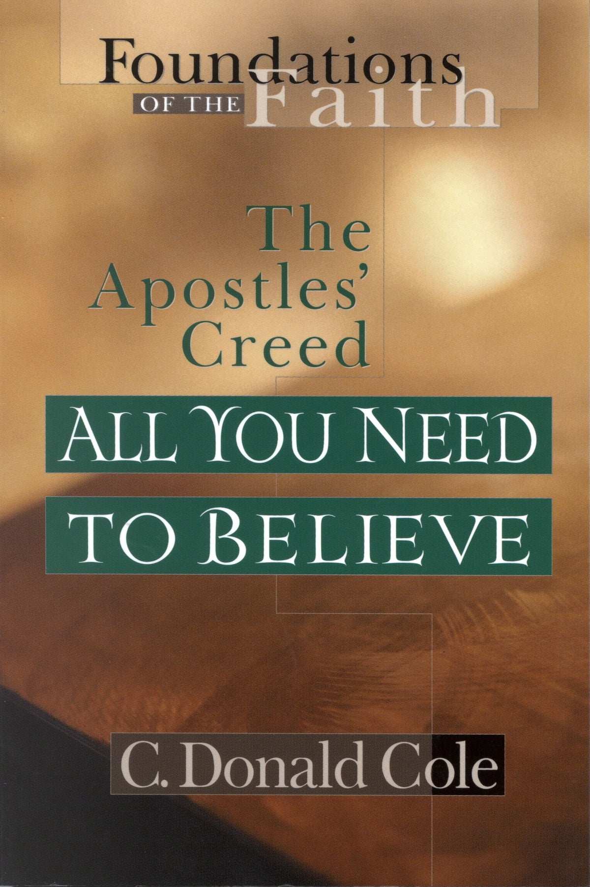 All You Need to Believe: The Apostles' Creed (Foundations of the Faith)