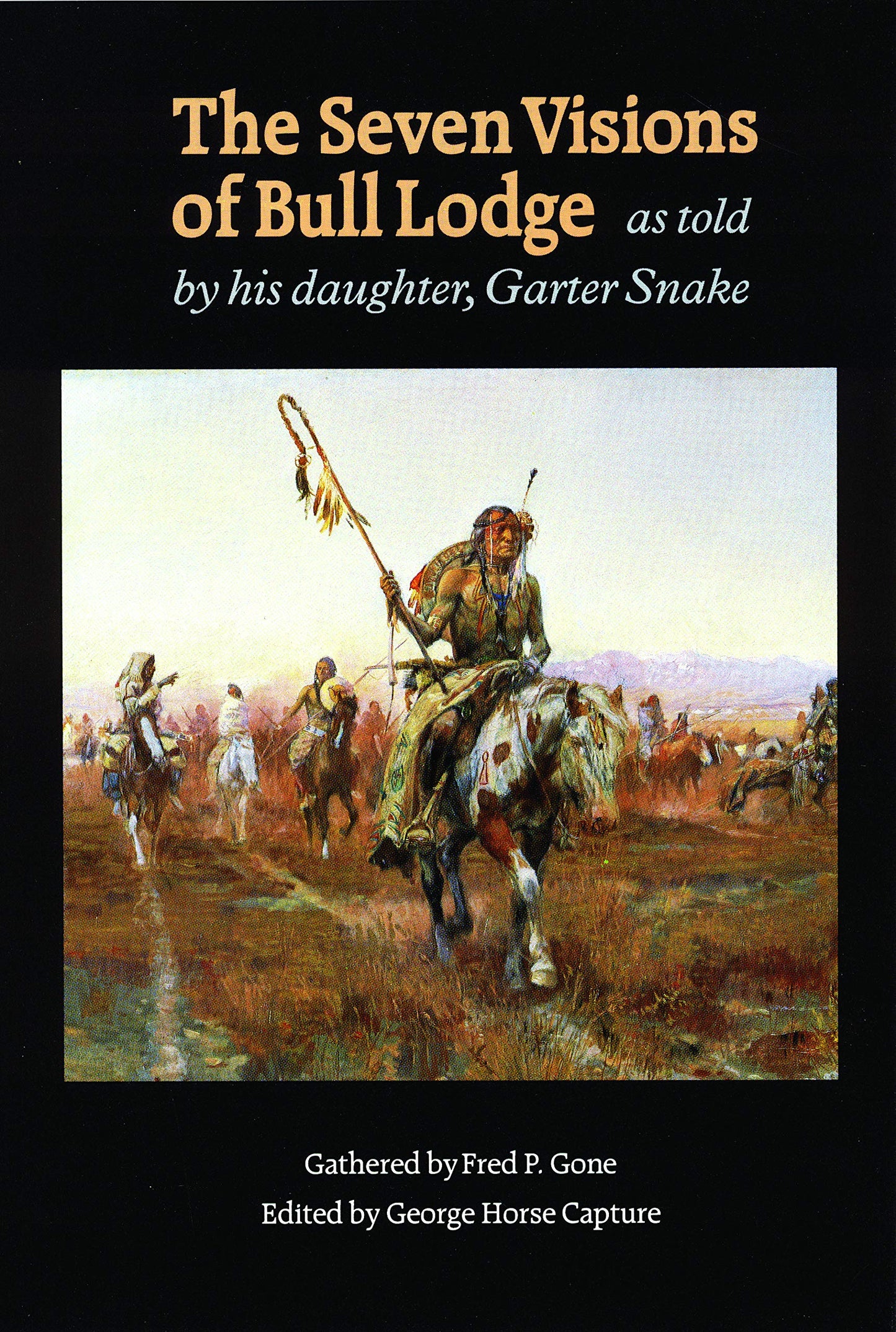 The Seven Visions of Bull Lodge: As Told by His Daughter, Garter Snake
